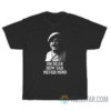 Windsor Davis Oh Dear How Sad Never Mind T-Shirt