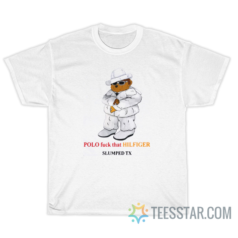 Polo Fuck That Hilfiger Slumped Tx T-Shirt