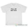 Pull Up Not Out T-Shirt