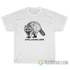 Racoon Live Laugh Loot T-Shirt