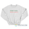 Relish Today Ketchup Tomorrow Sweatshirt