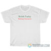 Relish Today Ketchup Tomorrow T-Shirt