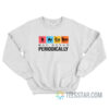 Sarcasm May Occur Periodically Sweatshirt