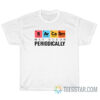 Sarcasm May Occur Periodically T-Shirt