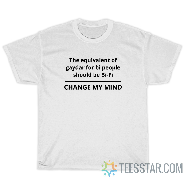 The Equivalent Of Gaydar For Bi People Should Be Bi-Fi T-Shirt