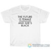The Future Is Female And She's Black T-Shirt