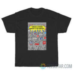 Thinking Is Extremely Dangerous To Our Democracy T-Shirt