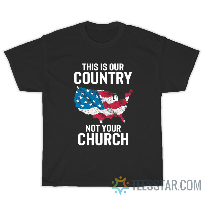 This Is Our Country Not Your Church T-Shirt