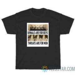 Urinals Are For Boys Throats Are For Men T-Shirt