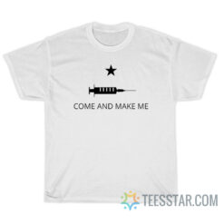 Come And Make Me Vaccine T-Shirt