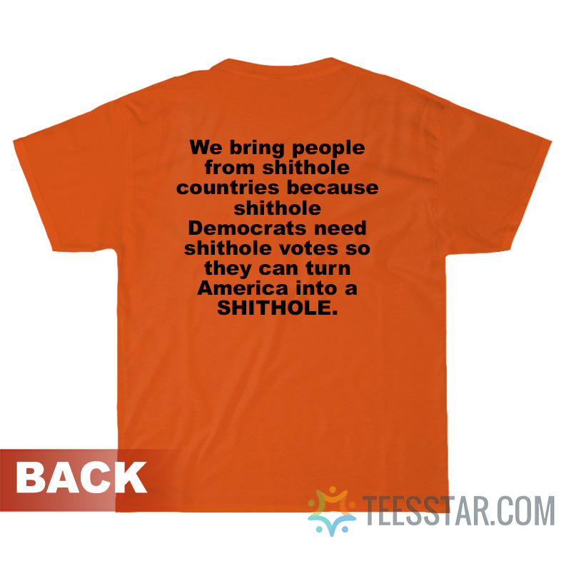We Bring People From Shithole Countries T-Shirt