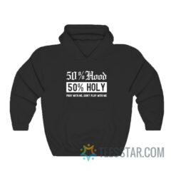 50 Hood 50 Holy Pray With Me Don't Play With Me Hoodie