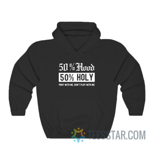 50 Hood 50 Holy Pray With Me Don't Play With Me Hoodie