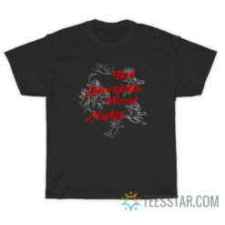 Bad Mornings Worse Nights T-Shirt