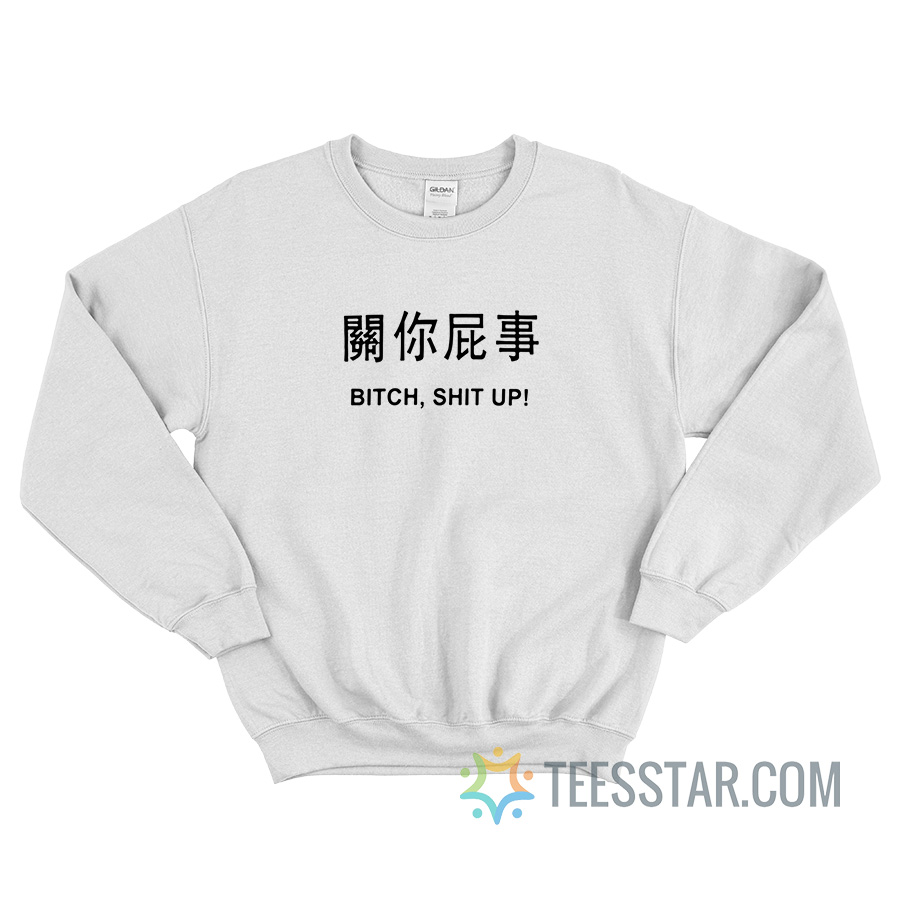Bitch Shit Up Japanese Letter Sweatshirt