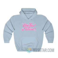 Bitches Is Weird Hoodie For Men And Women