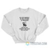 Do Not Meddle In The Affairs Of Dragons Sweatshirt