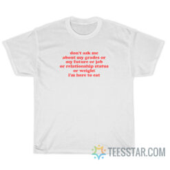 Don't Ask Me About My Grades Or My Future T-Shirt For Unisex