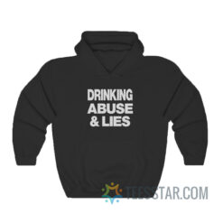 Drinking Abuse And Lies Hoodie