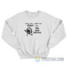 Every Year I Realize How Stupid I Was A Year Ago Meme Sweatshirt