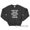 Every Year I Realize How Stupid I Was A Year Ago Sweatshirt