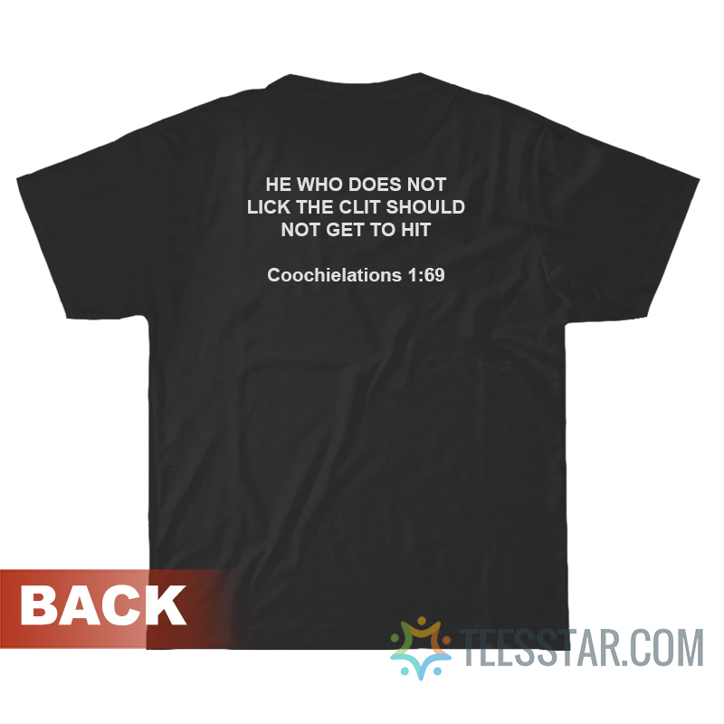 He Who Does Not Lick The Clit Should Not Get To Hit T-Shirt