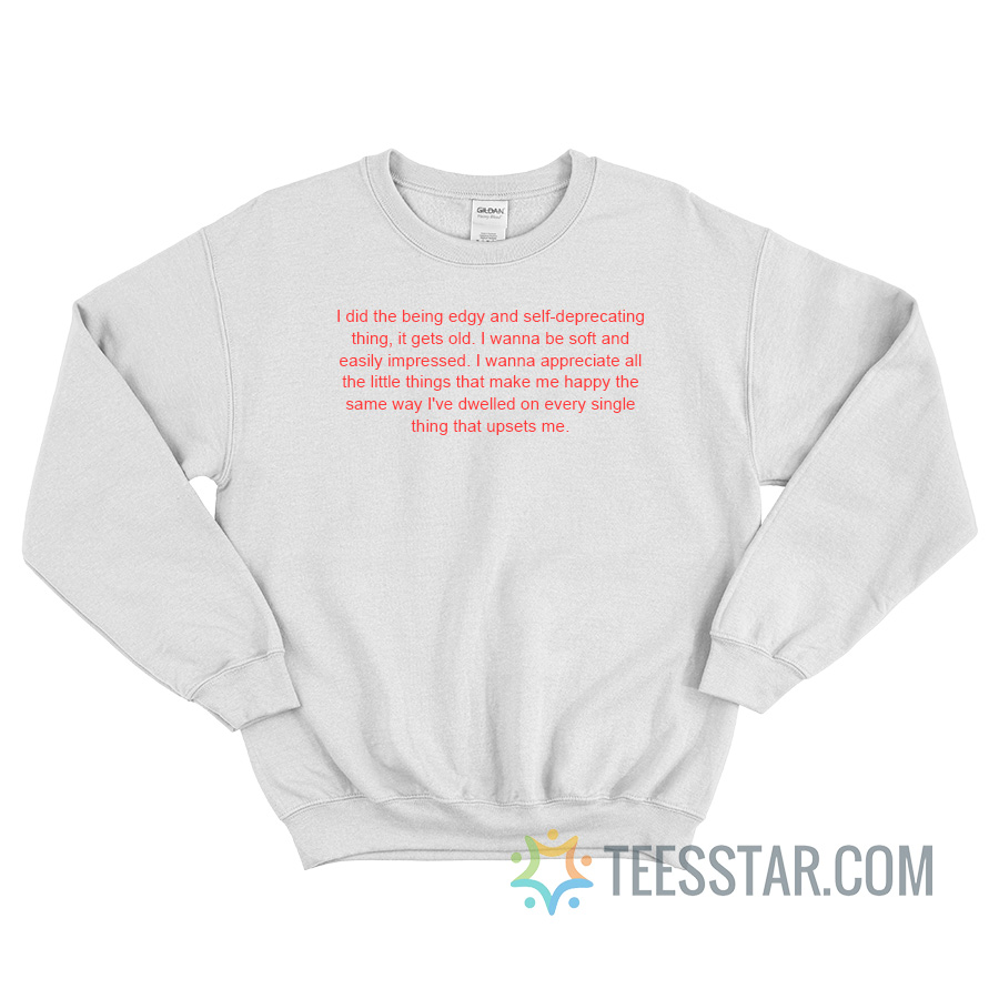 I Did The Being Edgy And Self-Deprecating Thing Sweatshirt