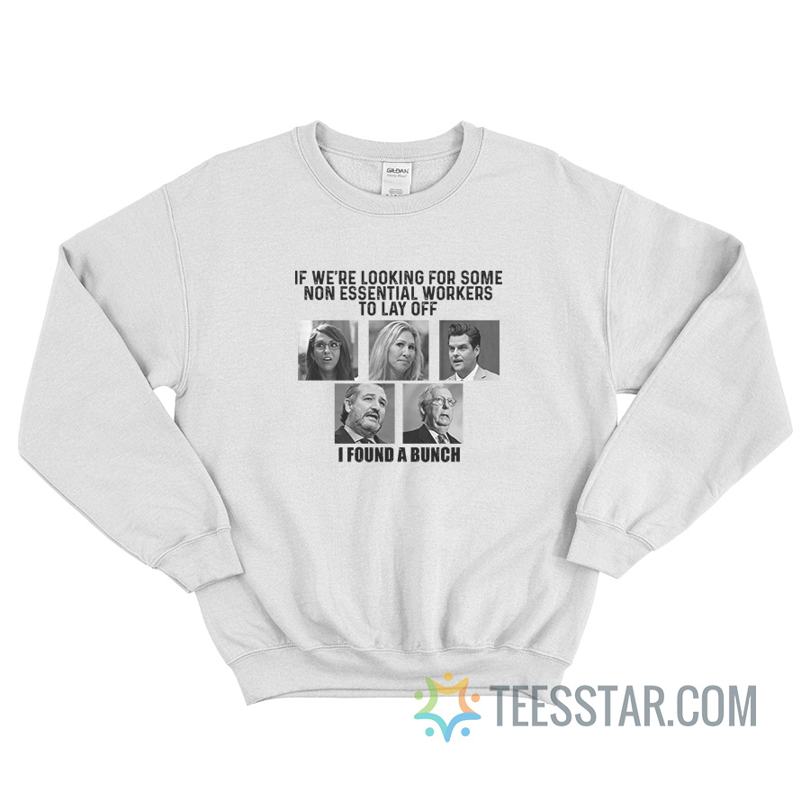 If We're Looking For Some Non Essential Workers To Lay Off I Found A Bunch Sweatshirt