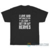 I Love God But Some Of His Lil Kids Get On My Nerves T-Shirt