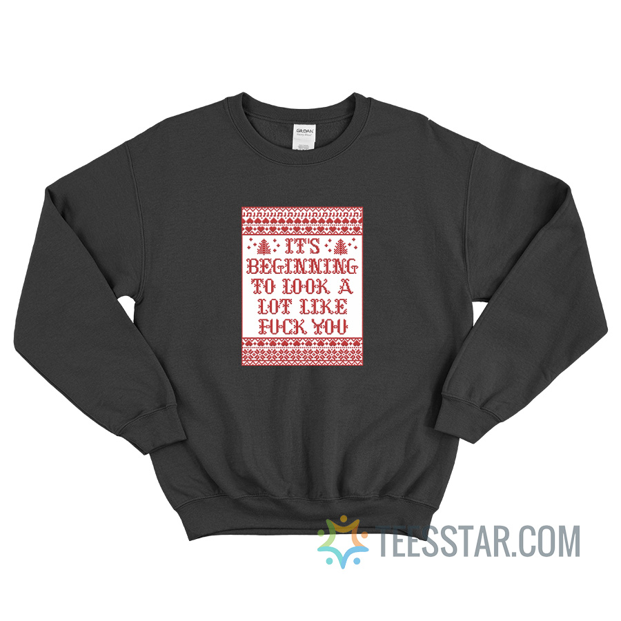 It's Beginning To Look A Lot Like Fuck You Sweatshirt