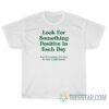 Look For Something Positive In Each Day T-Shirt