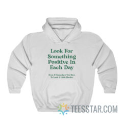 Look For Something Positive In Each Day Hoodie