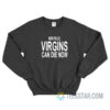New Rule Virgins Can Die Now Sweatshirt