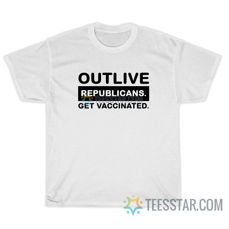 Outlive Republicans Get Vaccinated T-Shirt