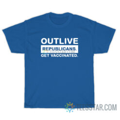 Outlive Republicans Get Vaccinated T-Shirt