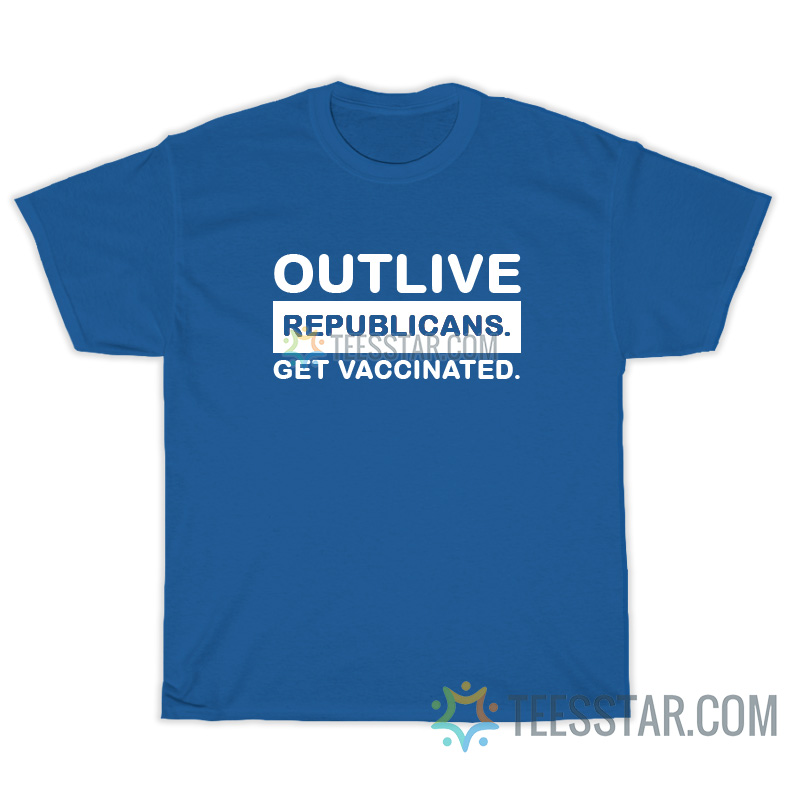 Outlive Republicans Get Vaccinated T-Shirt