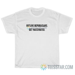 Outlive Republicans Get vaccinated T-Shirt