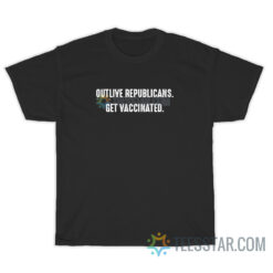 Outlive Republicans Get vaccinated T-Shirt