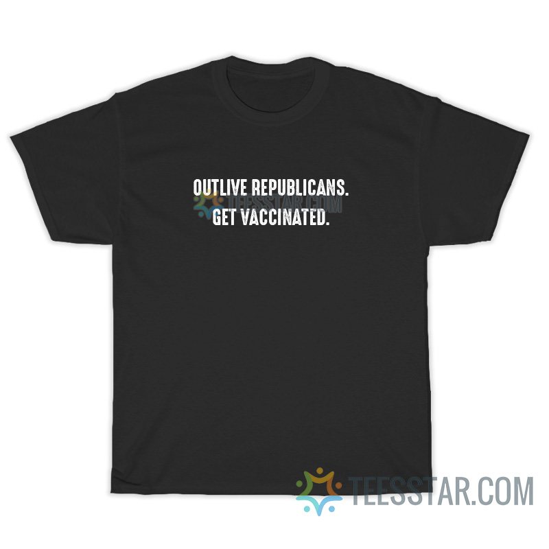 Outlive Republicans Get vaccinated T-Shirt