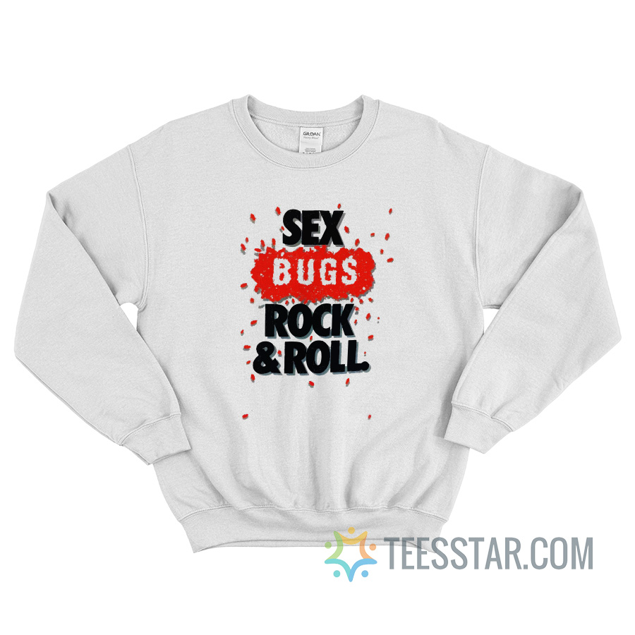 Sex Bugs Rock N Roll Sweatshirt For Unisex