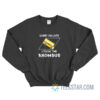 Sorry I’m Late I Took Rhombus Sweatshirt