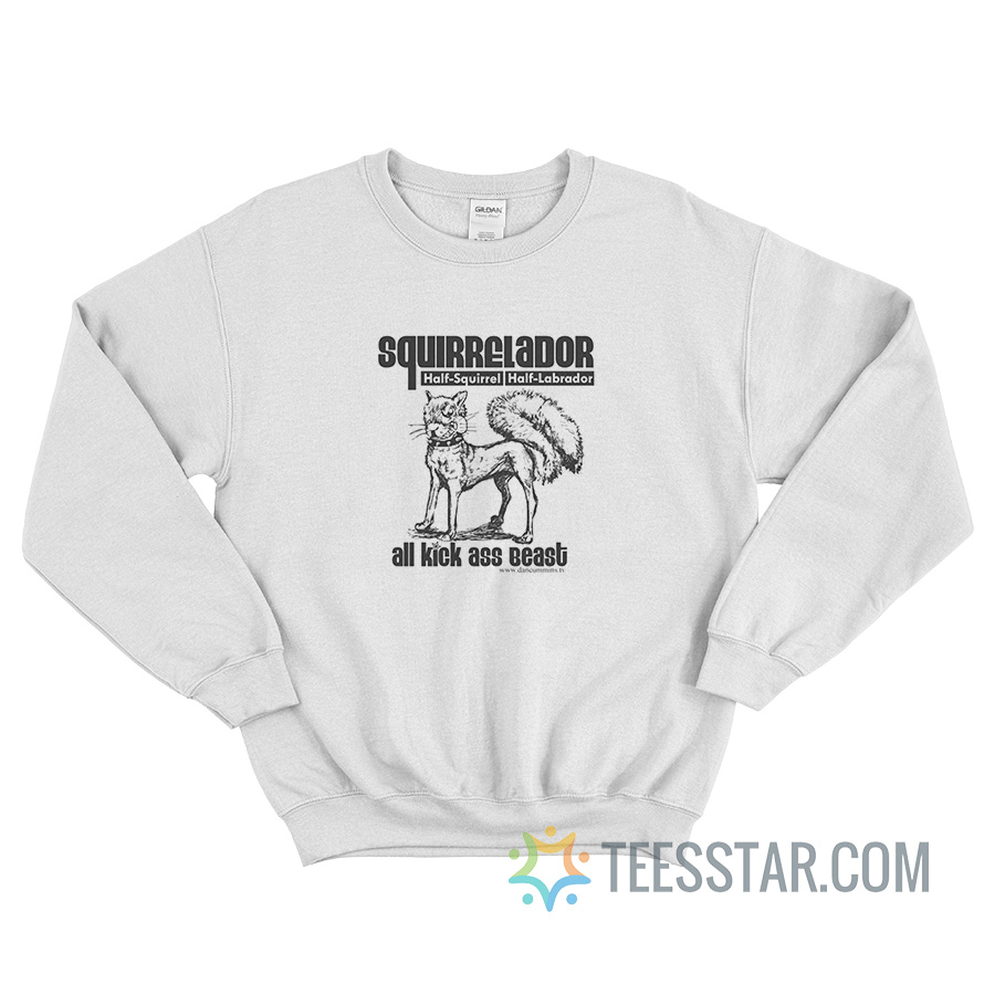 Squirrelador All Kick Ass Beast Sweatshirt