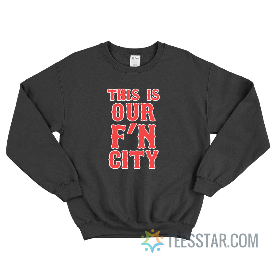 This Is Our Fuckin City Sweatshirt