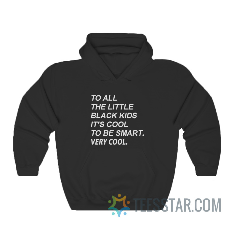 To All The Little Black Kids It's Cool To Be Smart Hoodie