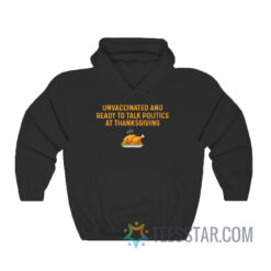 Unvaccinated And Ready To Talk Politics At Thanksgiving Hoodie