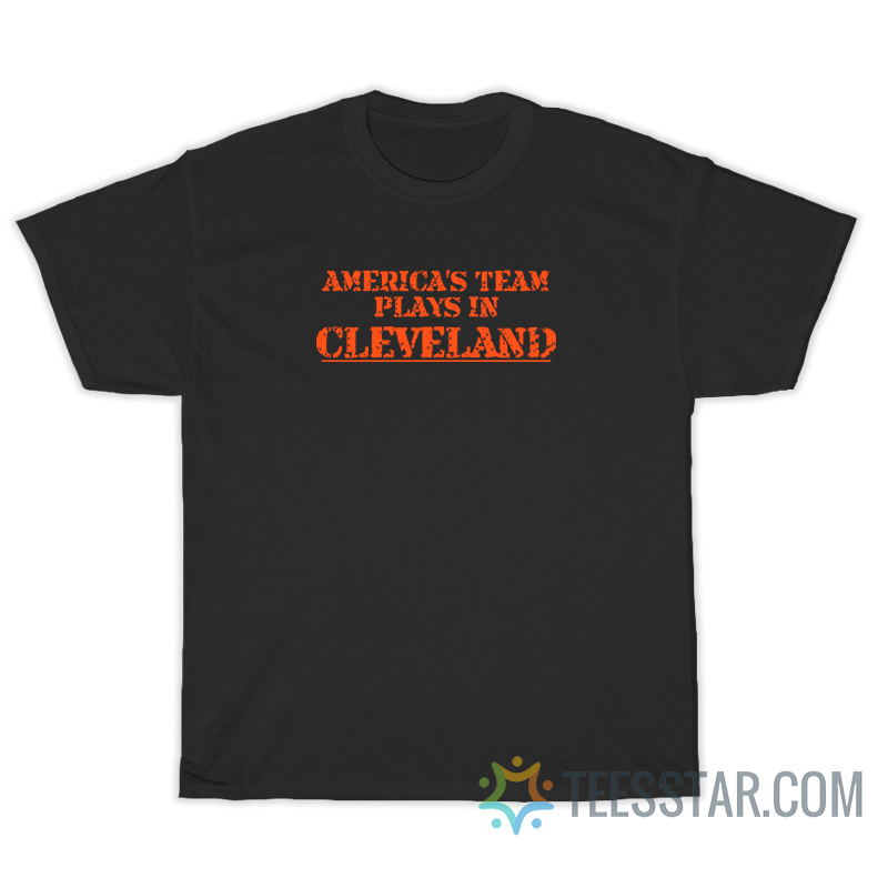 America's Team Plays In Cleveland T-Shirt