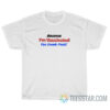 Because I'm Vaccinated You Dumb Fuck T-Shirt