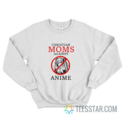 Christian Moms Against Anime Sweatshirt