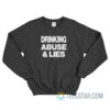 Drinking Abuse And Lies Sweatshirt