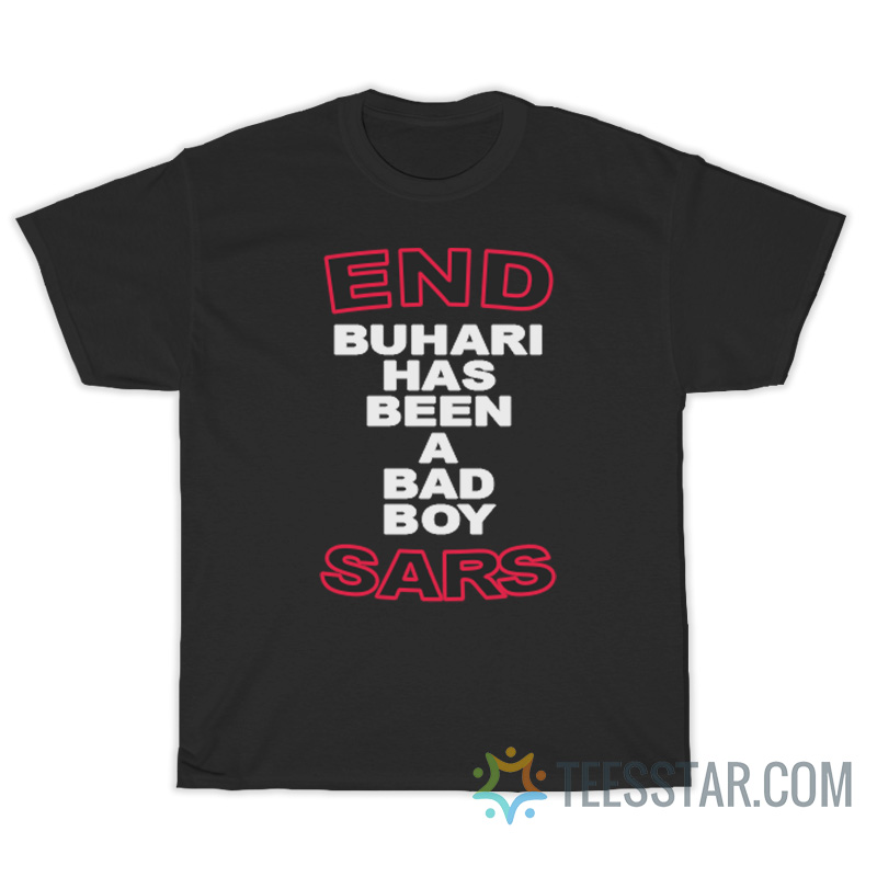 End Sars Buhari Has Been A Bad Boy T-Shirt